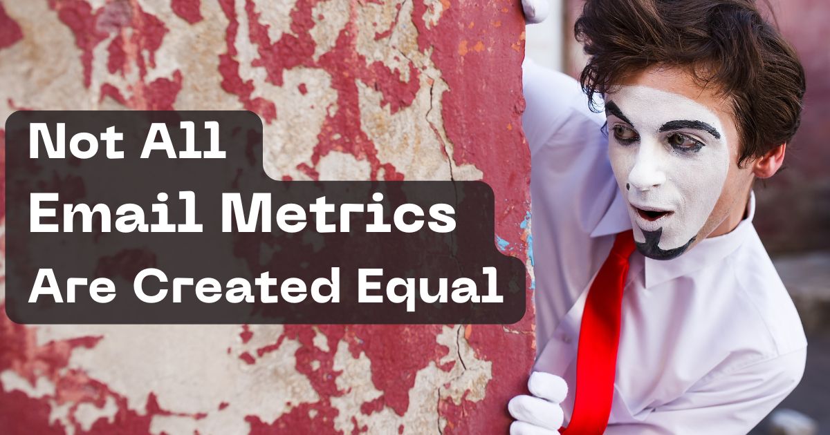 A surprised mime beside the words &ldquo;Not All Email Metrics Are Created Equal.&rdquo;